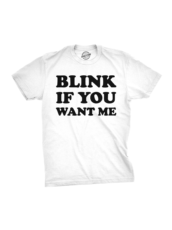 Blink If You Want Me T-Shirt
