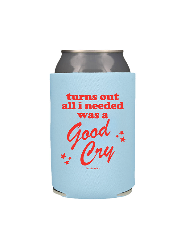 Turns Out All I Needed Was A Good Cry Koozie