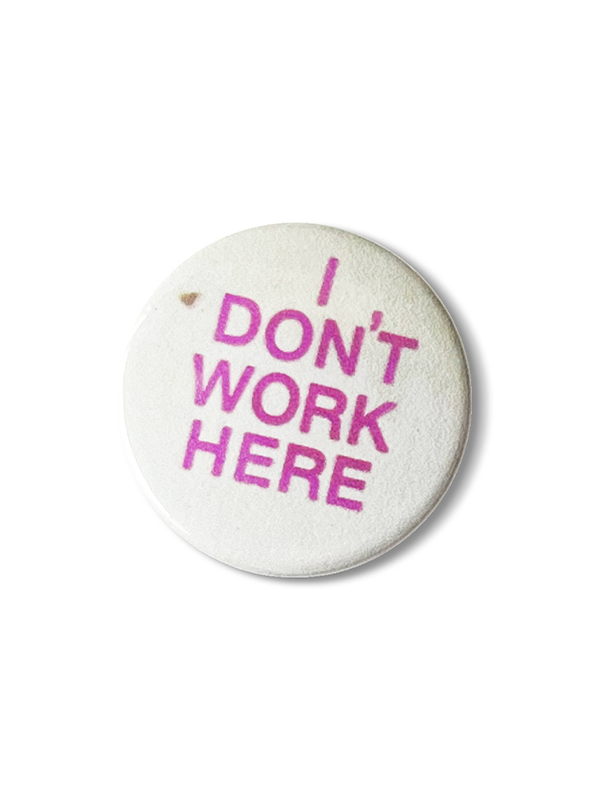 Don't Work Here Pin