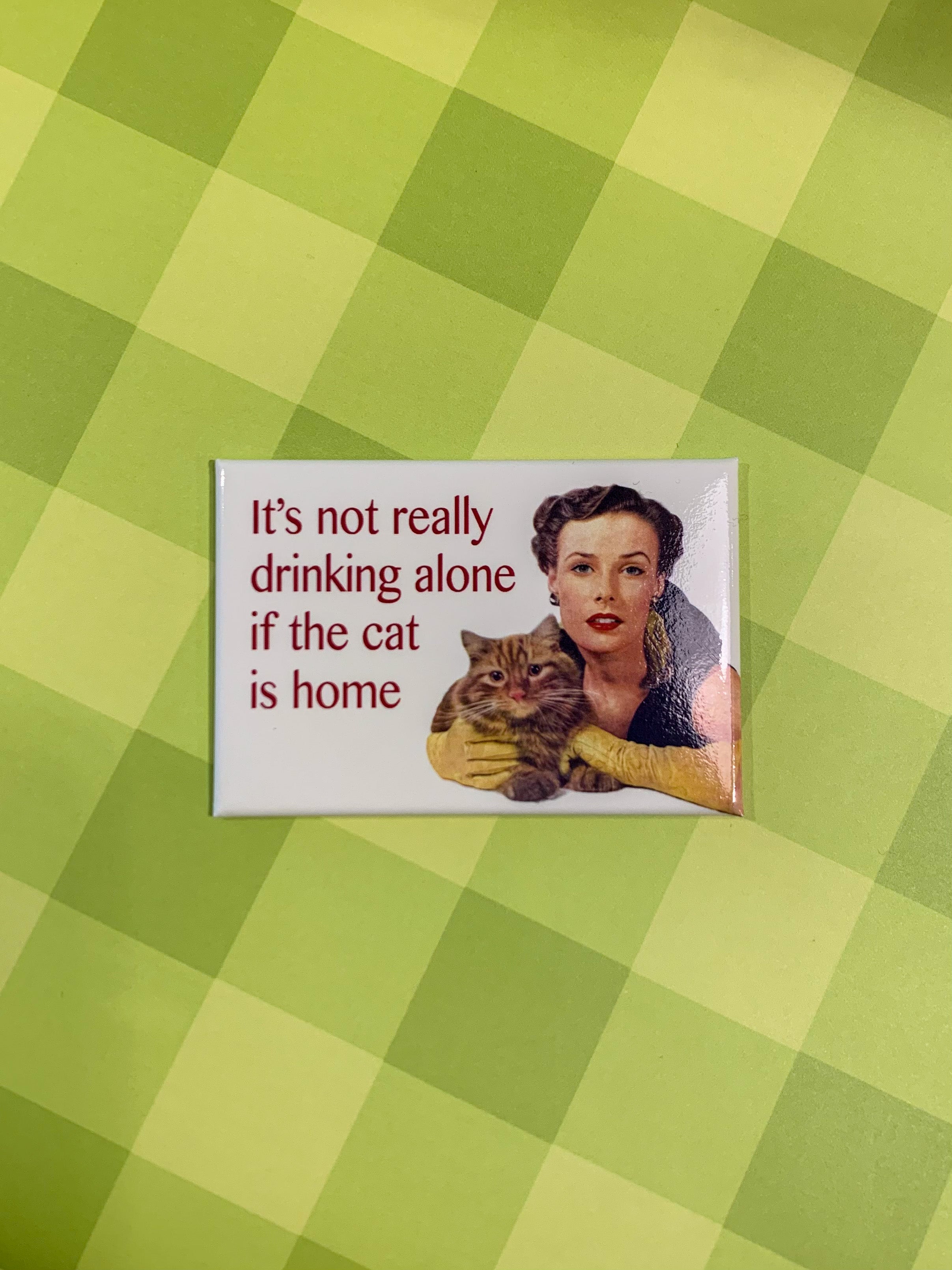 Magnet: It's Not Really Drinking Alone If The Cat Is Home