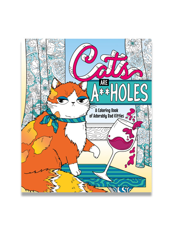 Cats Are A**holes: A Coloring Book of Adorably Bad Kitties