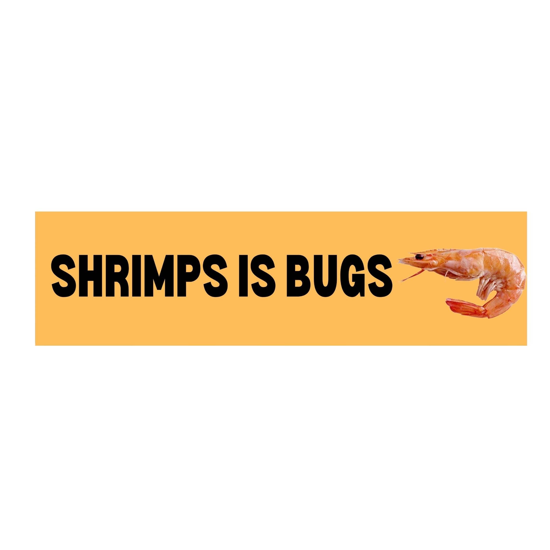 Bumper Sticker: Shrimps is Bugs