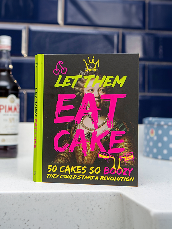 Let Them Eat Cake Recipe Book: 50 Boozy Cakes