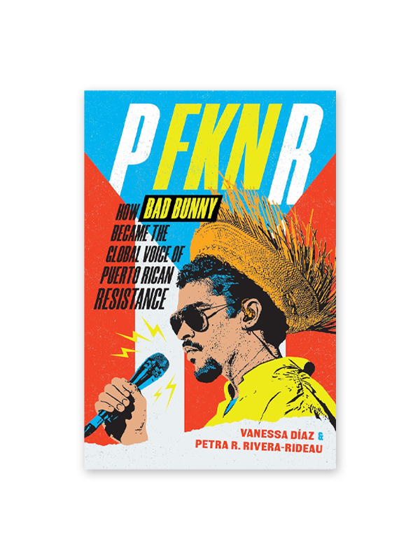 P FKN R: How Bad Bunny Became the Global Voice of Puerto Rican Resistance