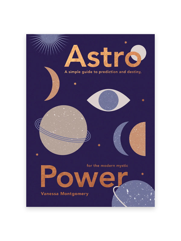 Astro Power: A Simple Guide to Prediction and Destiny for the Modern Mystic