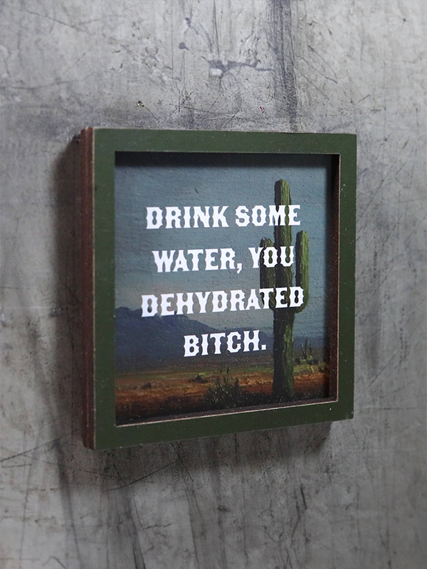 Wooden Magnet: Drink Some Water You Dehydrated B*tch