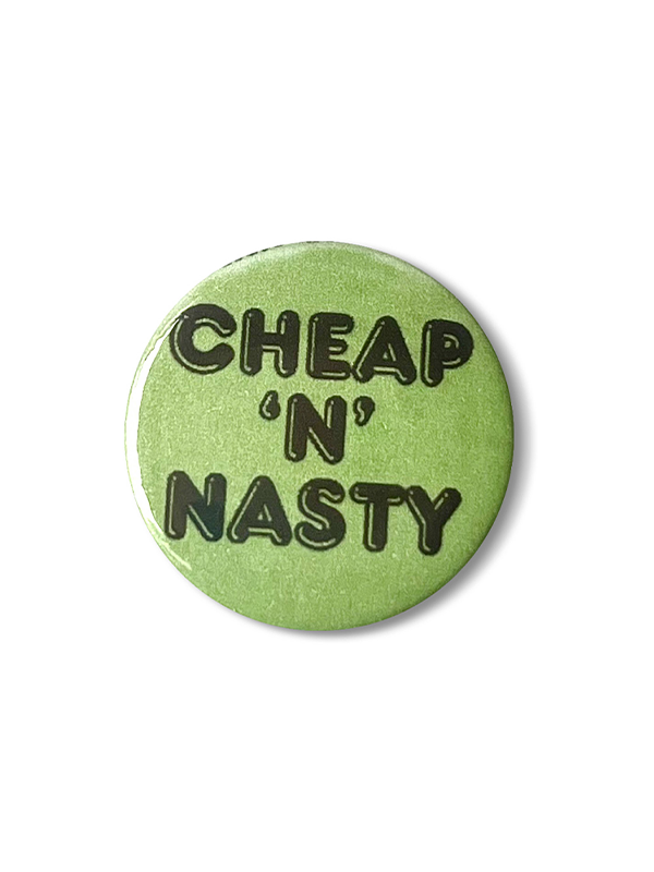 Cheap N Nasty Pin