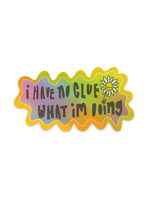 I Have No Clue What I'm Doing Holographic Sticker