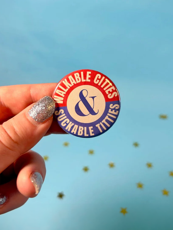 Walkable Cities, Suckable Titties Button