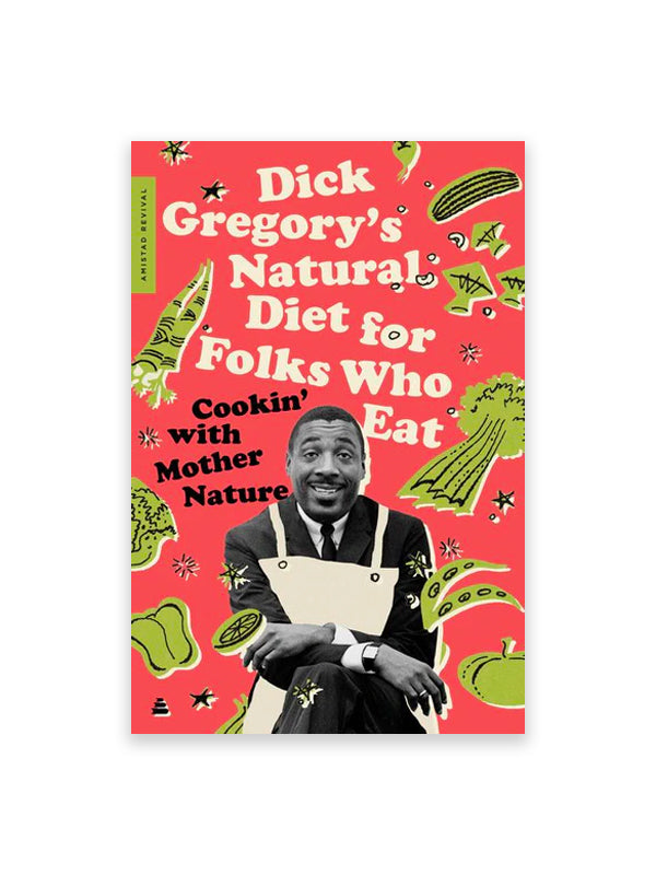 Dick Gregory's Natural Diet for Folks Who Eat: Cookin' With Mother Nature