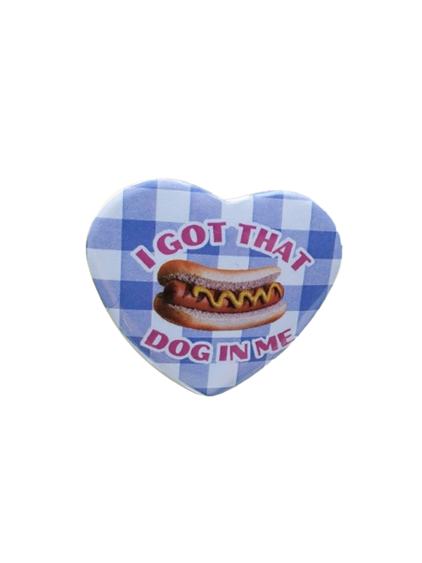 I Got That Dog in Me Heart Magnet