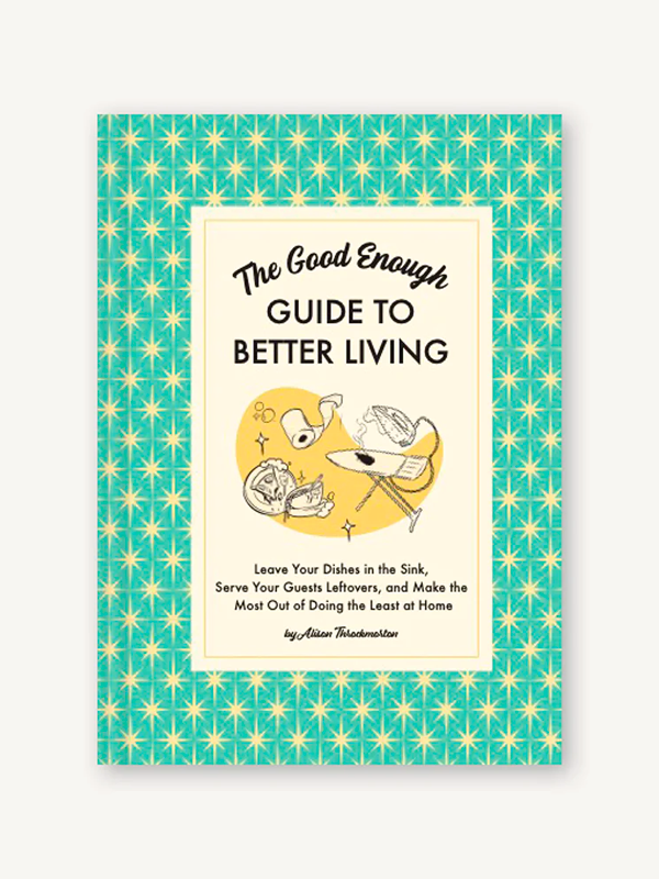 The Good Enough Guide to Better Living