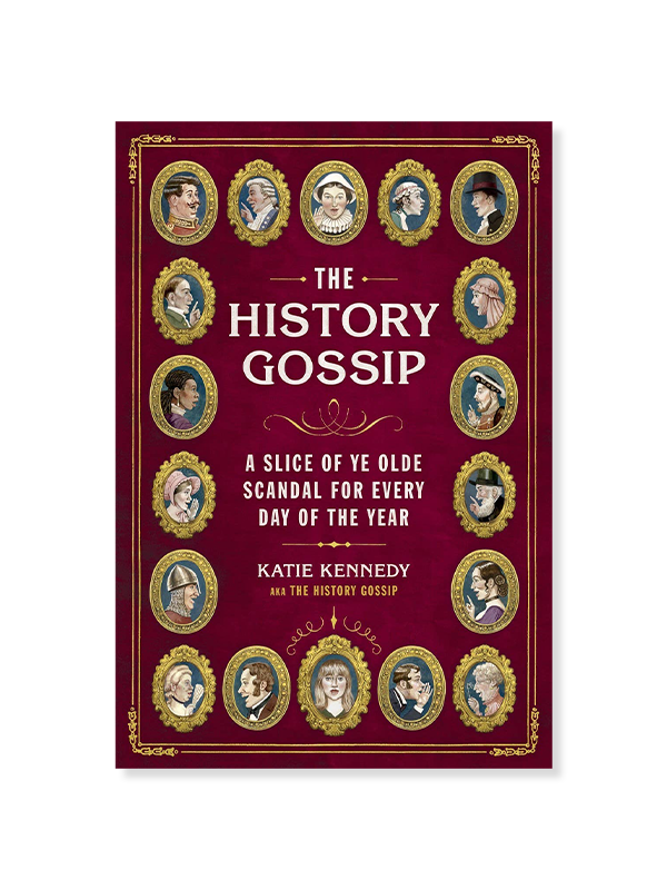 The History Gossip: A Slice of Ye Olde Scandal for Every Day