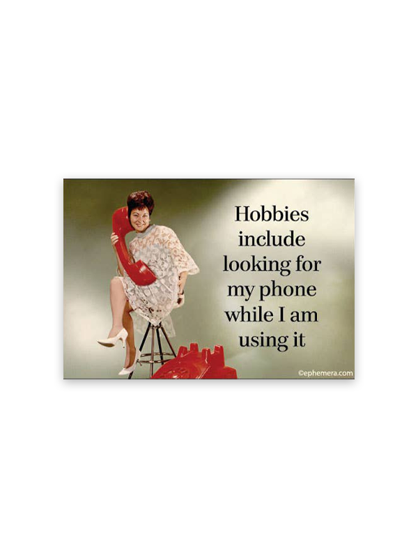Magnet: Hobbies Include Looking for My Phone