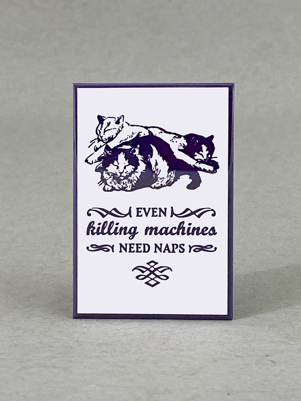 Even Killing Machines Need Naps Magnet