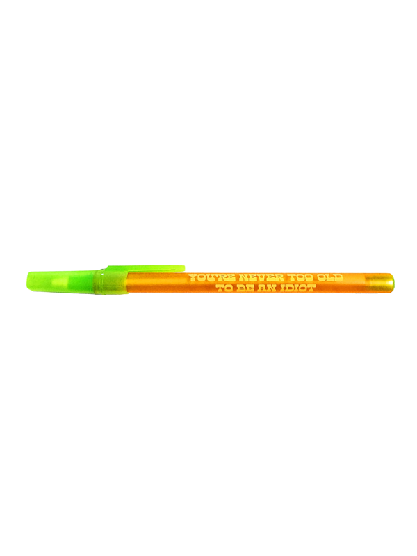You're Never Too Old To Be An Idiot Pen