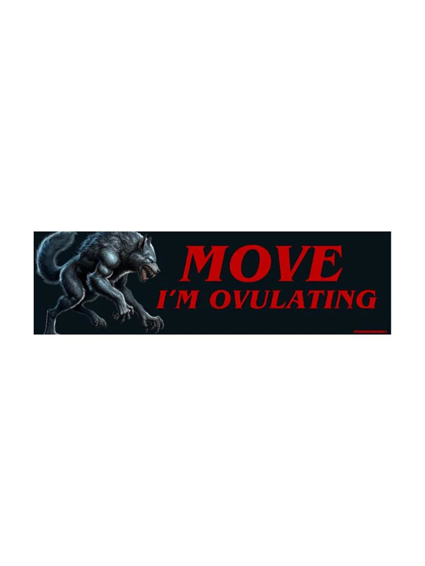 Bumper Sticker: Move I'm Ovulating Wolf
