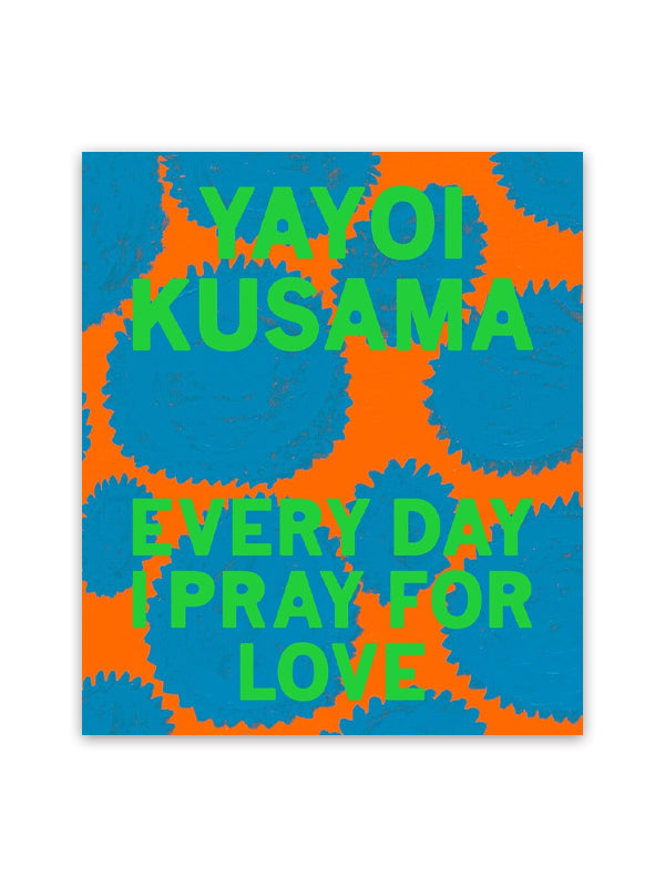 Yayoi Kusama: Every Day I Pray for Love (Hardcover)