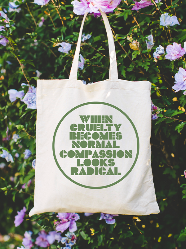 When Cruelty Becomes Normal Compassion Looks Radical Tote Bag