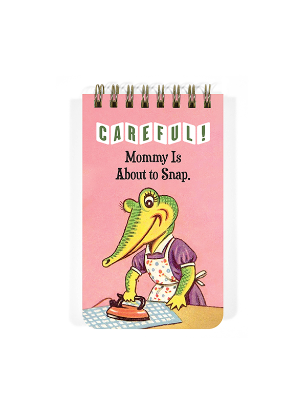 Spiral Notepad: Careful! Mommy Is About to Snap