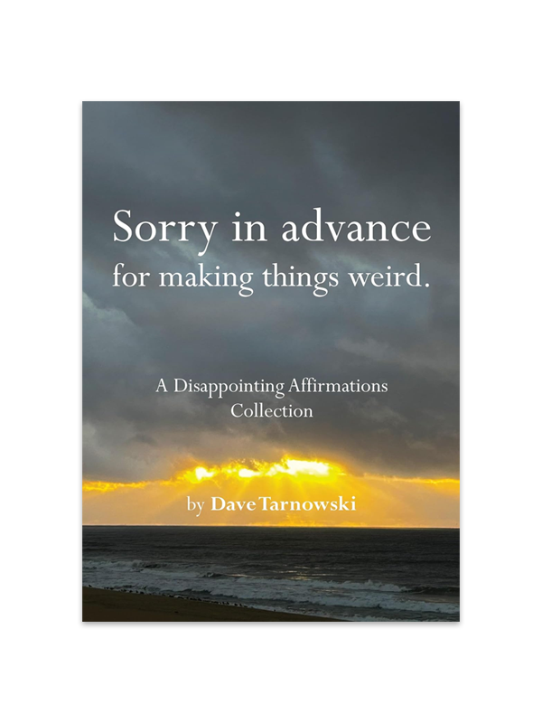 Sorry in Advance for Making Things Weird: A Disappointing Affirmations Collection