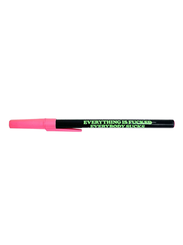Everything Is F*cked Everybody Sucks Pen
