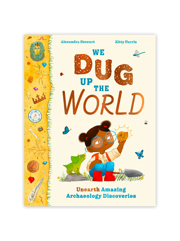 We Dug Up the World: Unearth Amazing Archaeology Discoveries